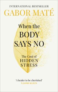 When the body says no, the cost of hidden stress – Gabor Maté
