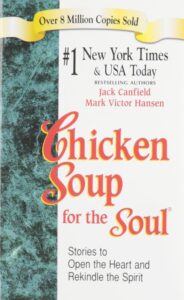 Chicken soup for the Soul – Jack Canfield & Mark Victor Hansen